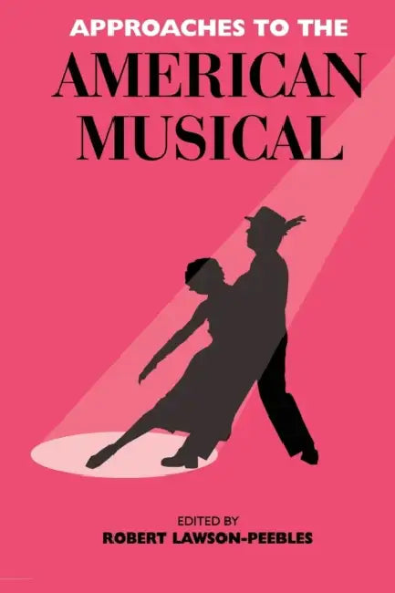 Approaches To The American Musical by Robert Lawson-Peebles, Wilfrid Mellers, Sue Rickard