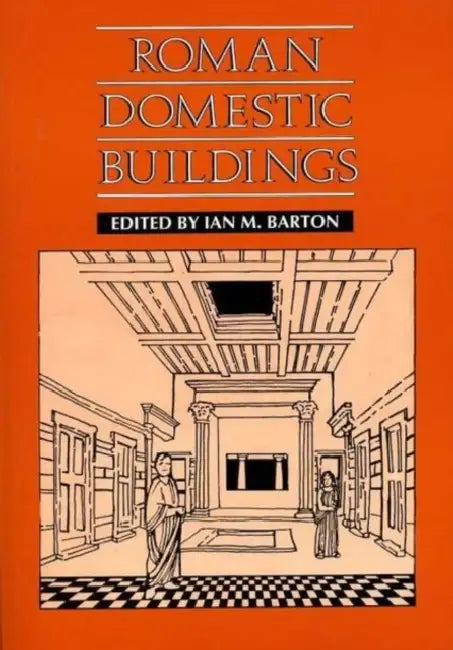 Roman Domestic Buildings by Ian M. Barton