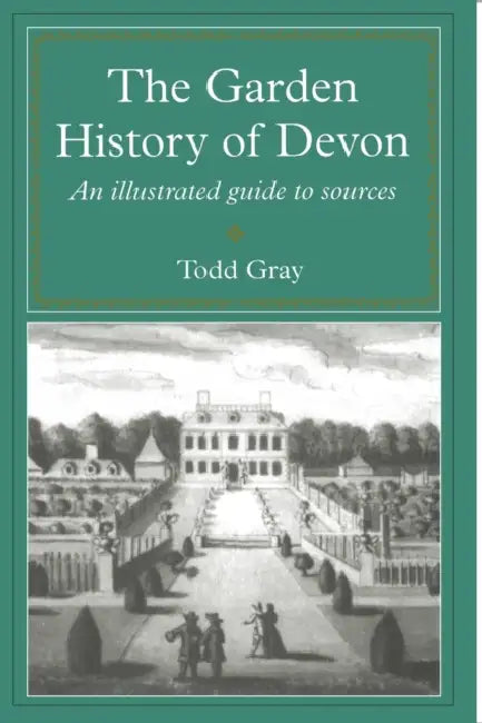 The Garden History Of Devon: An Illustrated Guide to Sources by Todd Gray