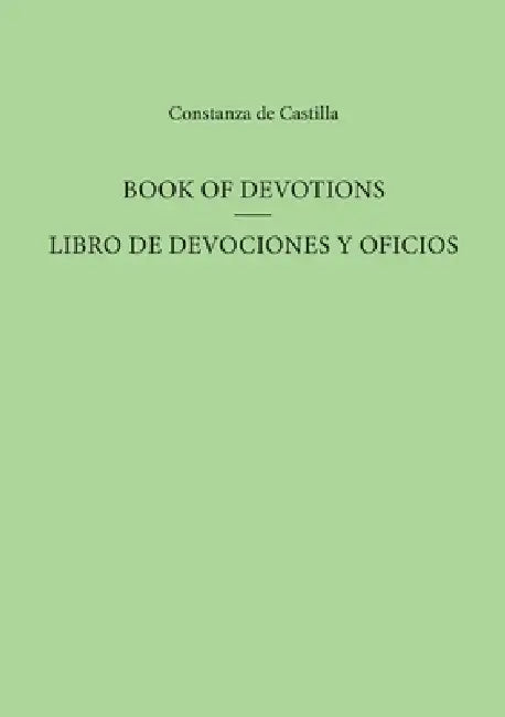 Book of Devotions / Libro de Devociones Y Oficios by Constanza de Castilla, Constance L. Wilkins