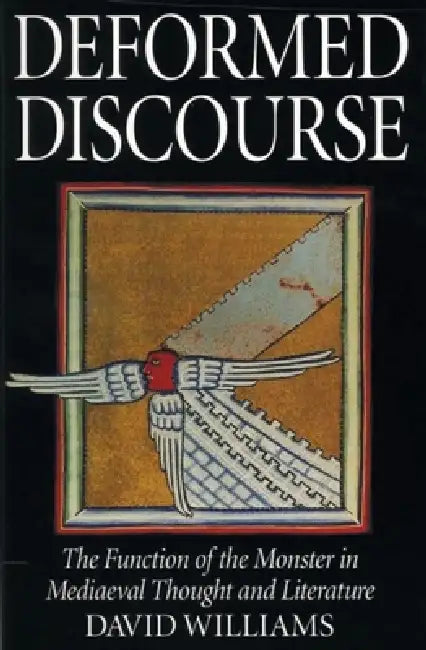 Deformed Discourse: The Function of the Monster in Medieval Thought and Literature by David Williams