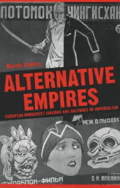 Alternative Empires: European Modernist Cinemas and Cultures of Imperialism by Martin Stollery