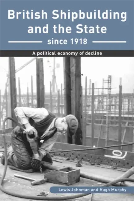British Shipbuilding and the State since 1918 by Johnman