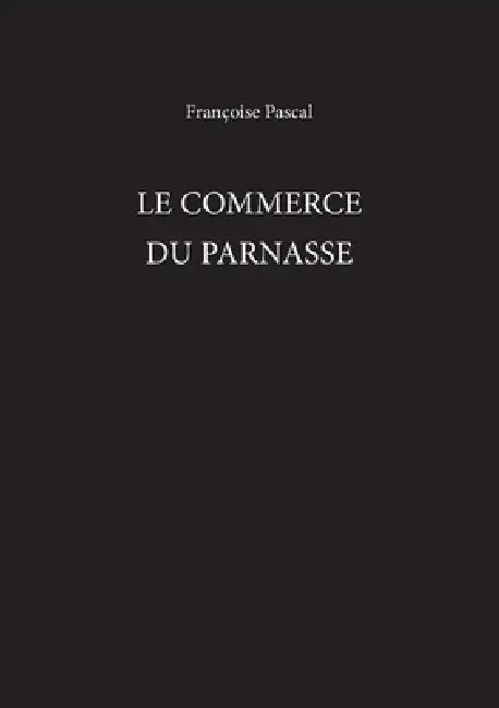 Le Commerce Du Parnasse by Francoise Pascal, Deborah Steinberger