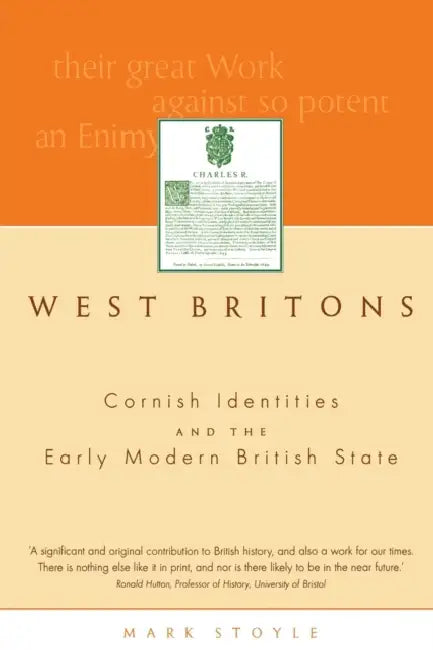 West Britons: Cornish Identities and the Early Modern British State by Mark Stoyle