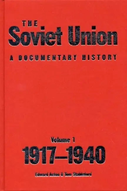 The Soviet Union: A Documentary History Volume 1: 1917-1940 by Edward Acton, Tom Stableford