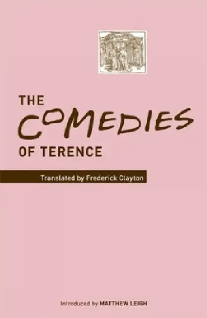 The Comedies of Terence by Frederick Clayton, Matthew Leigh
