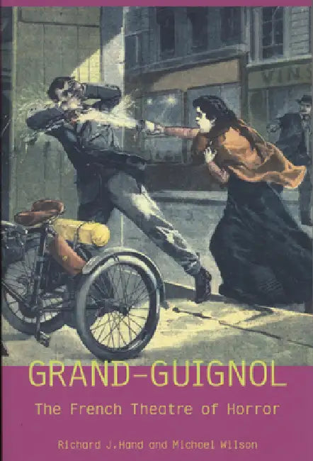 London's Grand Guignol and the Theatre of Horror by Richard J. Hand, Michael Wilson