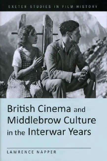 British Cinema and Middlebrow Culture in the Interwar Years by Lawrence Napper
