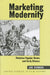 Marketing Modernity: Victorian Popular Shows and Early Cinema by Joe Kember
