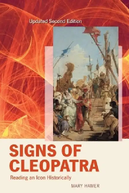 Signs of Cleopatra: Reading an Icon Historically by Mary Hamer