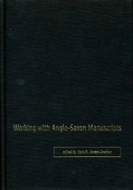 Working with Anglo-Saxon Manuscripts by Gale R. Owen-Crocker
