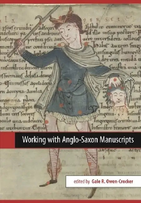 Working with Anglo-Saxon Manuscripts by Gale R. Owen-Crocker