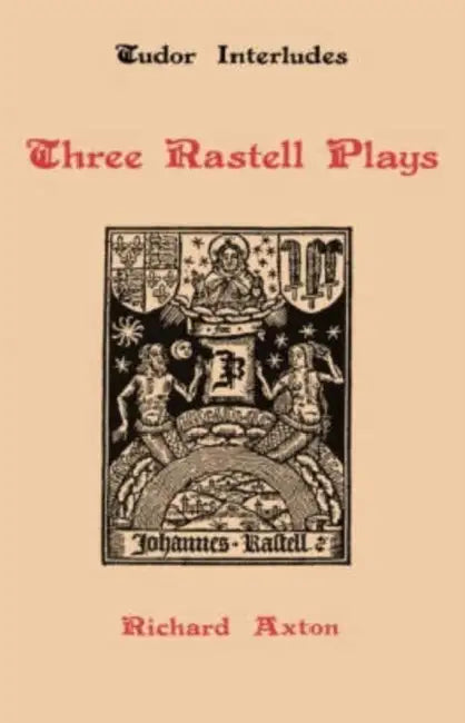 Three Rastell Plays: Four Elements, Calisto and Melebea, Gentleness and Nobility by Richard Axton