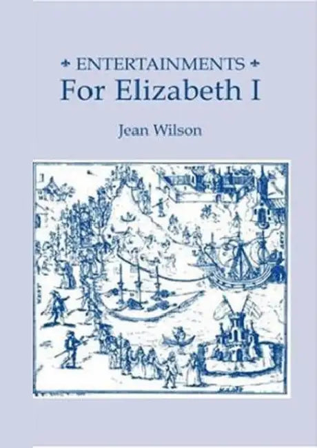 Entertainments for Elizabeth I by Jean Wilson