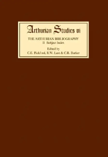 Arthurian Bibliography II: Subject Index by Cedric E. Pickford, Rex Last, Christine R. Barker