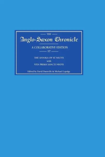 Anglo-Saxon Chronicle 17: The Annals of St Neots with Vita Prima Sancti Neoti by David Dumville, Michael Lapidge