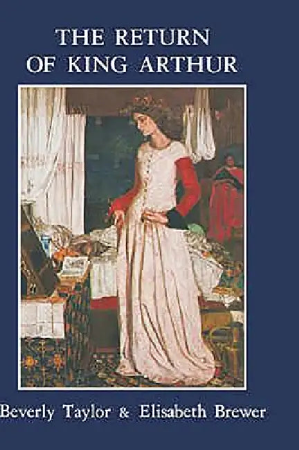 Return of King Arthur British and American Arthurian Literature Since 1800 by Beverly Taylor, Elisabeth Brewer