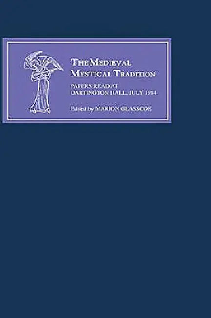 The Medieval Mystical Tradition in England III: Papers Read at Dartington Hall, July 1984 by Marion Glasscoe, A. Baldwin, David Wallace
