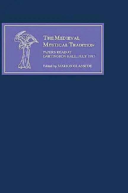The Medieval Mystical Tradition in England IV: The Exeter Symposium IV: Papers Read at Dartington Hall, July 1987 by Marion Glasscoe, Anne Savage, George Keiser