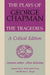 The Plays of George Chapman: The Tragedies with Sir Gyles Goosecappe: A Critical Edition by Allan Holaday