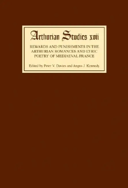 Rewards and Punishments in the Arthurian Romances and Lyric Poetry of Medieval France by Peter V. Davies, Angus J. Kennedy
