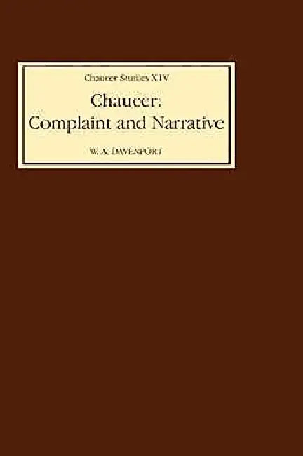 Chaucer: Complaint and Narrative by W. a. Davenport