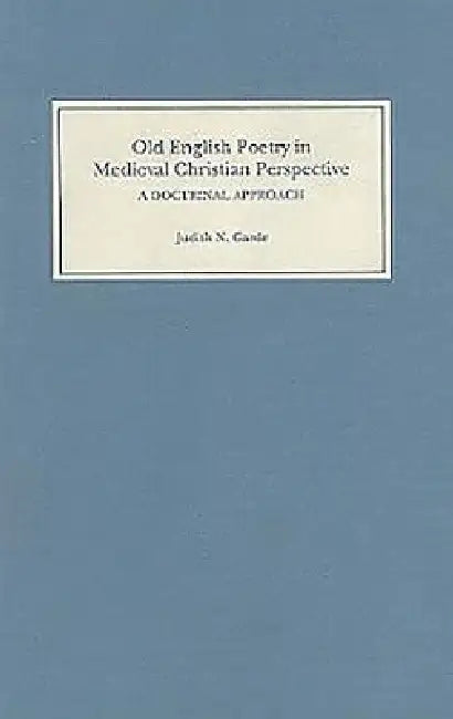 Old English Poetry in Medieval Christian Perspective: A Doctrinal Approach by Judith N. Garde