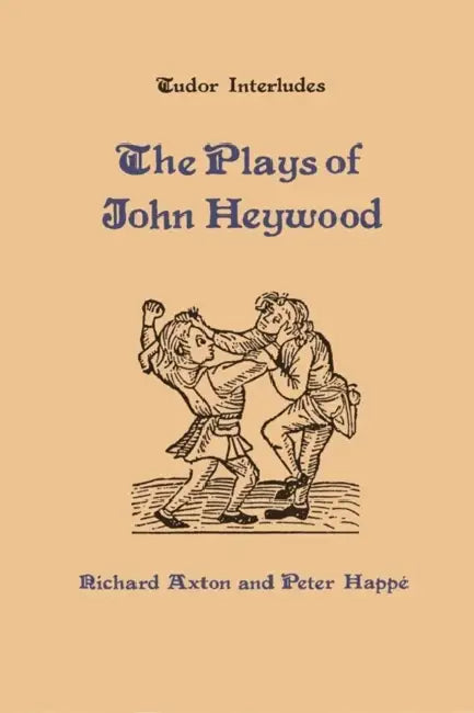 Plays of John Heywood by Richard Axton, Peter Happe