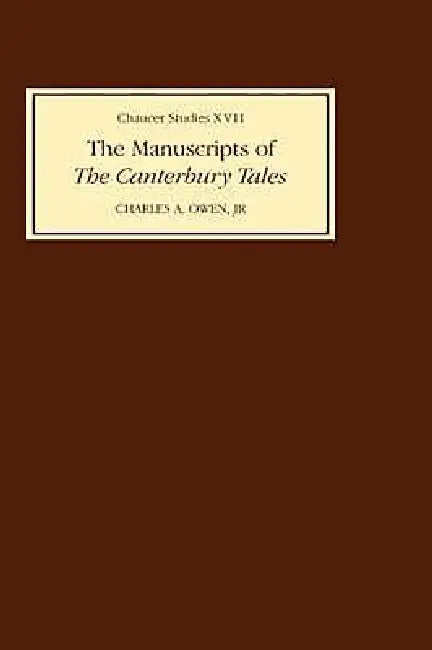 The Manuscripts of the Canterbury Tales by Charles A. Owen Jr