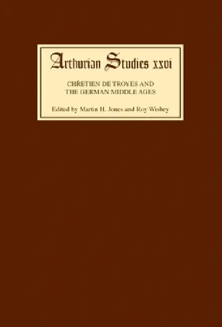 Chrétien de Troyes and the German Middle Ages: Papers from an International Symposium by Martin H. Jones, Roy Wisbey