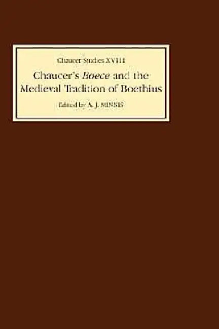 Chaucer's Boece and the Medieval Tradition of Boethius by Alastair J. Minnis