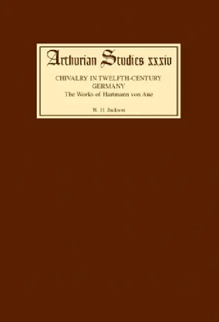 Chivalry in Twelfth Century Germany: The Works of Hartmann Von Aue by W. H. Jackson