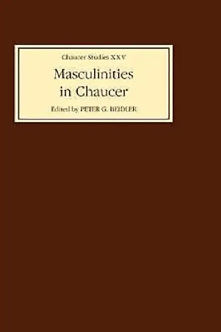 Masculinities in Chaucer by Peter G. Beidler, Andrea Rossi-Reder, Carol A. Everest