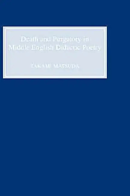 Death and Purgatory in Middle English Didactic Poetry by Takami Matsuda