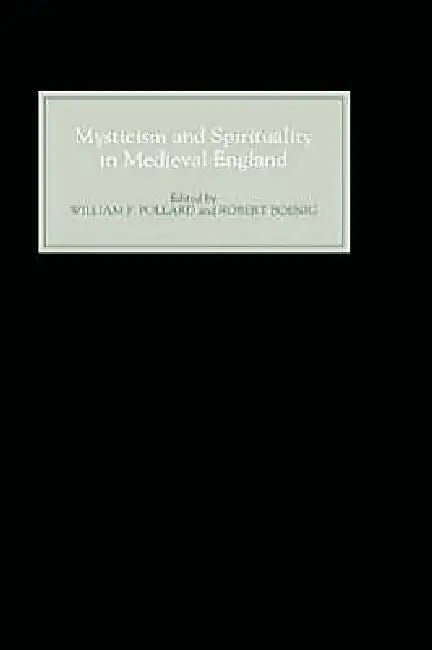 Mysticism and Spirituality in Medieval England by William F. Pollard, Robert Boenig, Denis Renevey