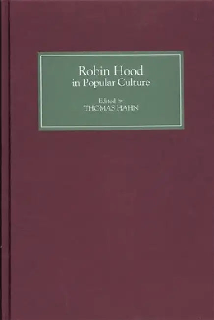 Robin Hood in Popular Culture: Violence, Transgression, and Justice by Thomas Hahn, Frank Abbott, Sarah Beach