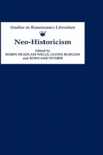 Neo-Historicism: Studies in Renaissance Literature, History and Politics by Robin Headlam Wells, Glenn Burgess, Rowland Wymer
