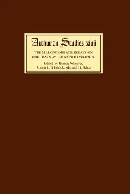 The Malory Debate: Essays on the Texts of Le Morte Darthur' by Bonnie Wheeler, Robert L. Kindrick, Michael Salda