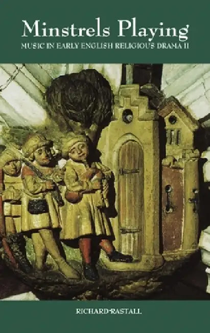Minstrels Playing: Music in Early English Religious Drama II by Richard Rastall