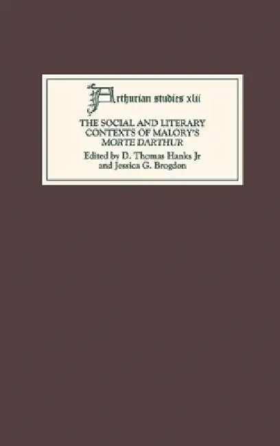 The Social and Literary Contexts of Malory's Morte Darthur by D. Thomas Hanks Jr, Jessica G. Brogdon, Andrew Lynch