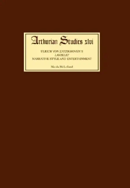 Ulrich Von Zatzikhoven's Lanzelet: Narrative Style and Entertainment by Nicola McLelland