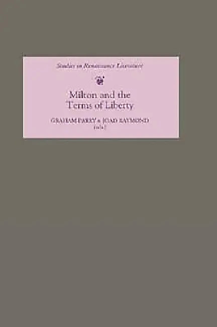 Milton and the Terms of Liberty by Graham Parry, Joad Raymond, Katsuhiro Engetsu