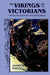 The Vikings and the Victorians: Inventing the Old North in Nineteenth-Century Britain by Andrew Wawn