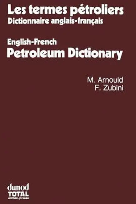 Les Termes Pétroliers: Dictionnaire Anglais-Français. English-French Petroleum Dictionary by Michel Arnould