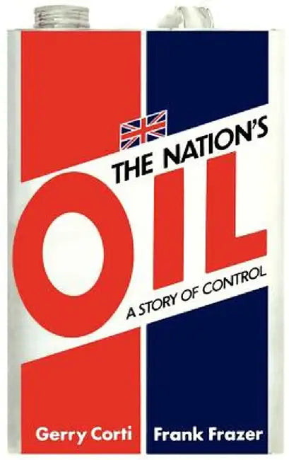 The Nation's Oil: A Story of Control by G. Corti