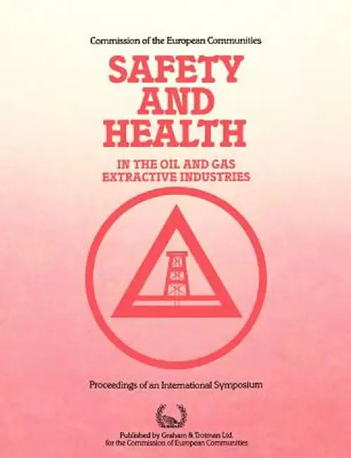 Safety and Health in the Oil and Gas Extractive Industries by Commission of the European Communities