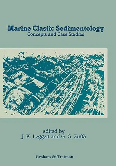 Marine Clastic Sedimentology: Concepts and Case Studies by Jeremy K. Leggett