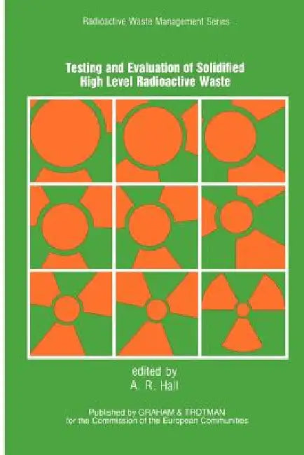 Testing and Evaluation of Solidified High-Level Radioactive Waste by A. R. Hall
