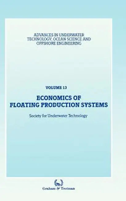 Economics of Floating Production Systems by Society for Underwater Technology (Sut)